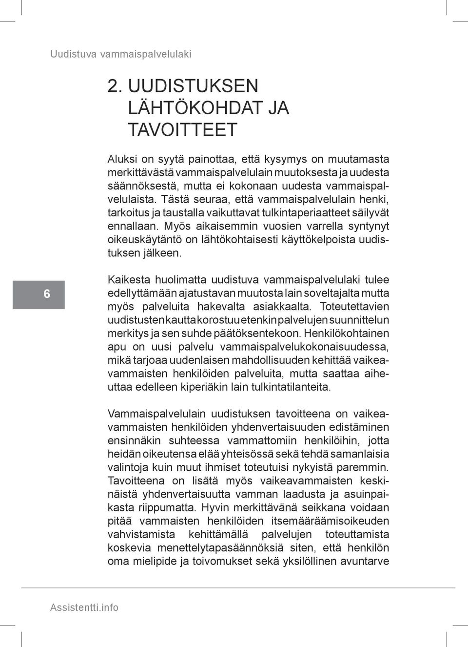 Myös aikaisemmin vuosien varrella syntynyt oikeuskäytäntö on lähtökohtaisesti käyttökelpoista uudistuksen jälkeen.