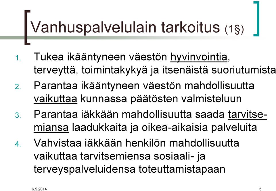 Parantaa ikääntyneen väestön mahdollisuutta vaikuttaa kunnassa päätösten valmisteluun 3.