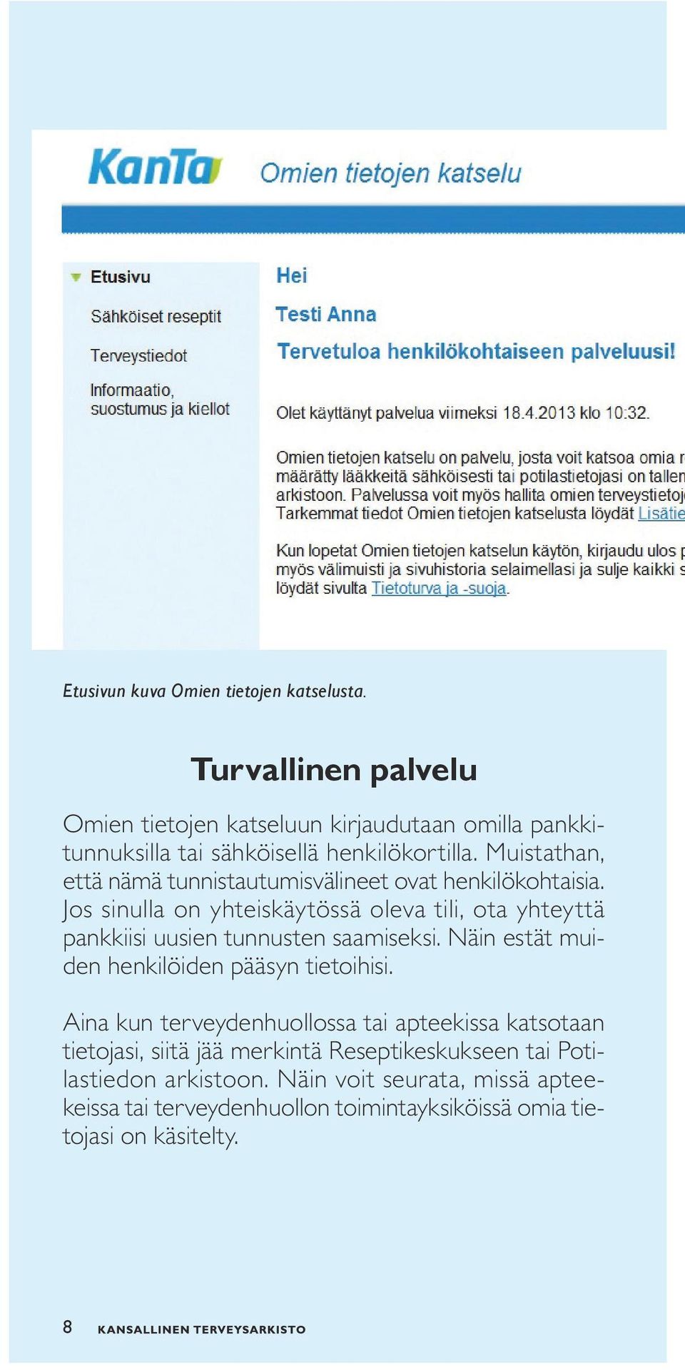 Muistathan, että nämä tunnistautumisvälineet ovat henkilökohtaisia.