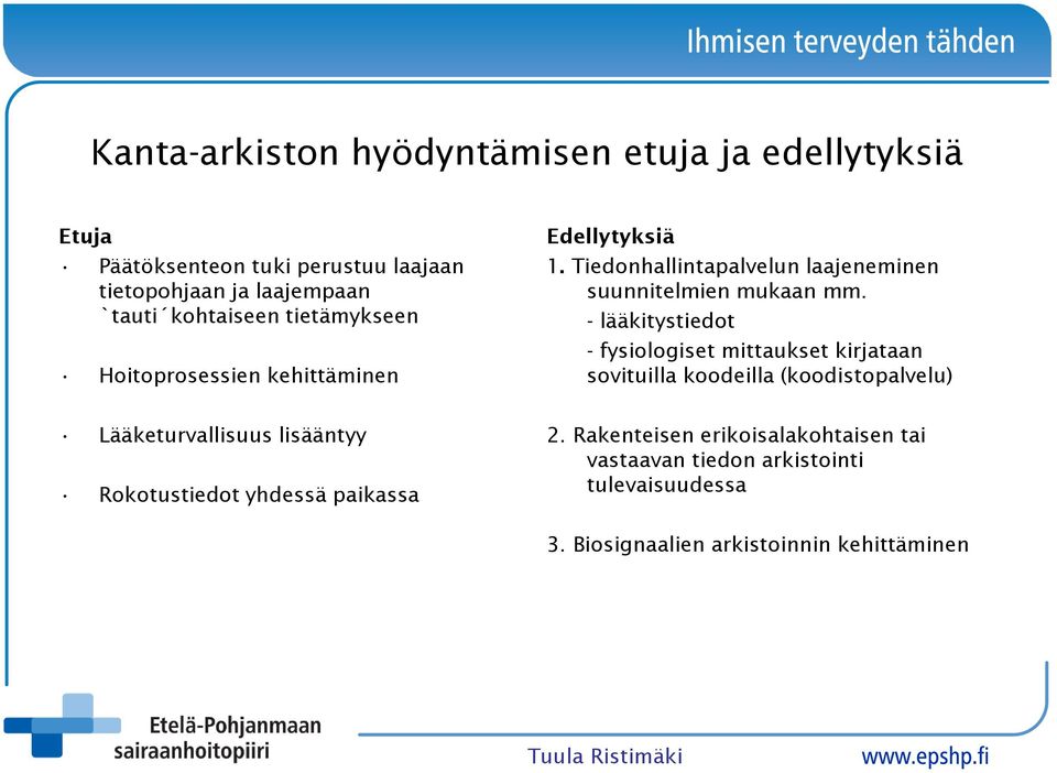 - lääkitystiedot - fysiologiset mittaukset kirjataan sovituilla koodeilla (koodistopalvelu) Lääketurvallisuus lisääntyy Rokotustiedot