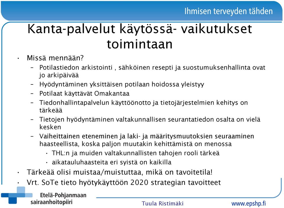 Tiedonhallintapalvelun käyttöönotto ja tietojärjestelmien kehitys on tärkeää Tietojen hyödyntäminen valtakunnallisen seurantatiedon osalta on vielä kesken Vaiheittainen eteneminen