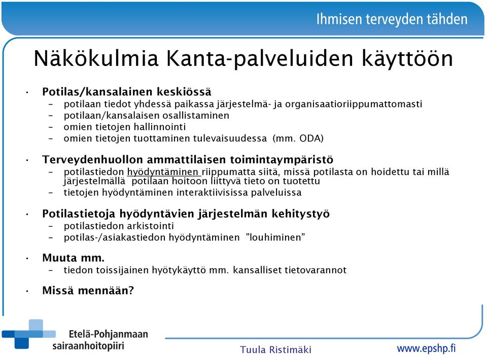 ODA) Terveydenhuollon ammattilaisen toimintaympäristö potilastiedon hyödyntäminen riippumatta siitä, missä potilasta on hoidettu tai millä järjestelmällä potilaan hoitoon liittyvä