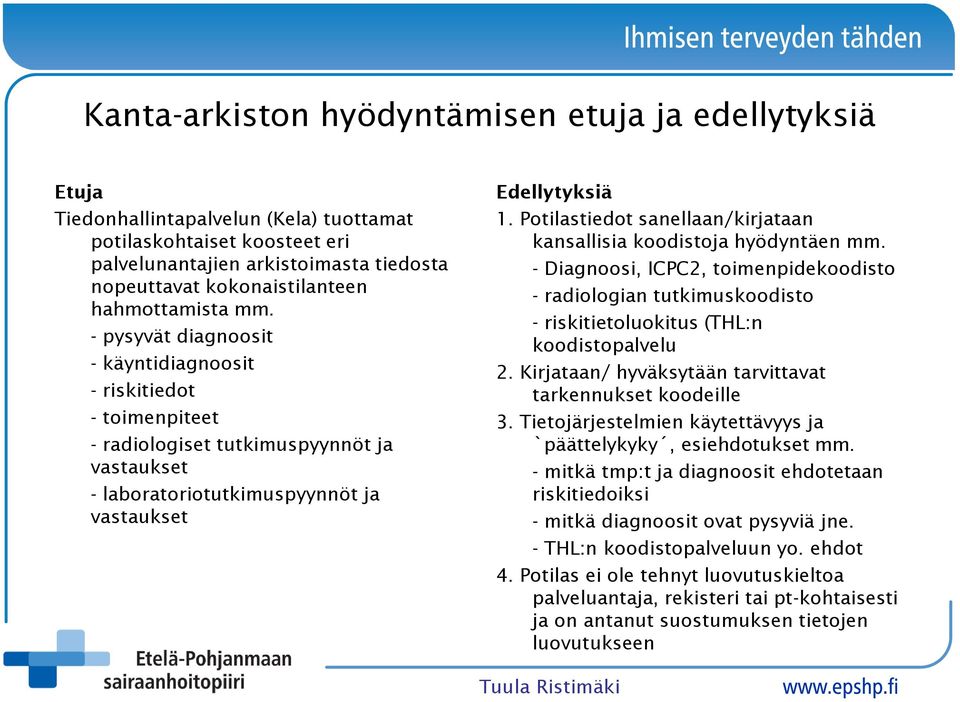 Potilastiedot sanellaan/kirjataan kansallisia koodistoja hyödyntäen mm. - Diagnoosi, ICPC2, toimenpidekoodisto - radiologian tutkimuskoodisto - riskitietoluokitus (THL:n koodistopalvelu 2.