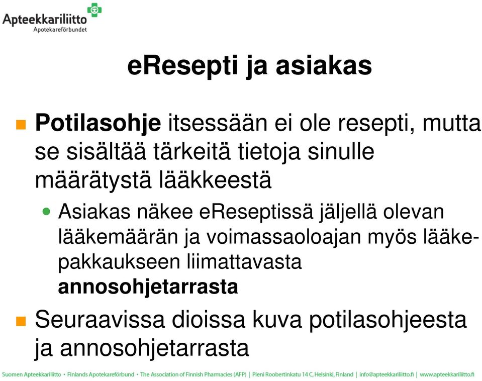 jäljellä olevan lääkemäärän ja voimassaoloajan myös lääkepakkaukseen