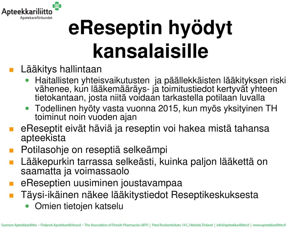 toiminut noin vuoden ajan ereseptit eivät häviä ja reseptin voi hakea mistä tahansa apteekista Potilasohje on reseptiä selkeämpi Lääkepurkin tarrassa