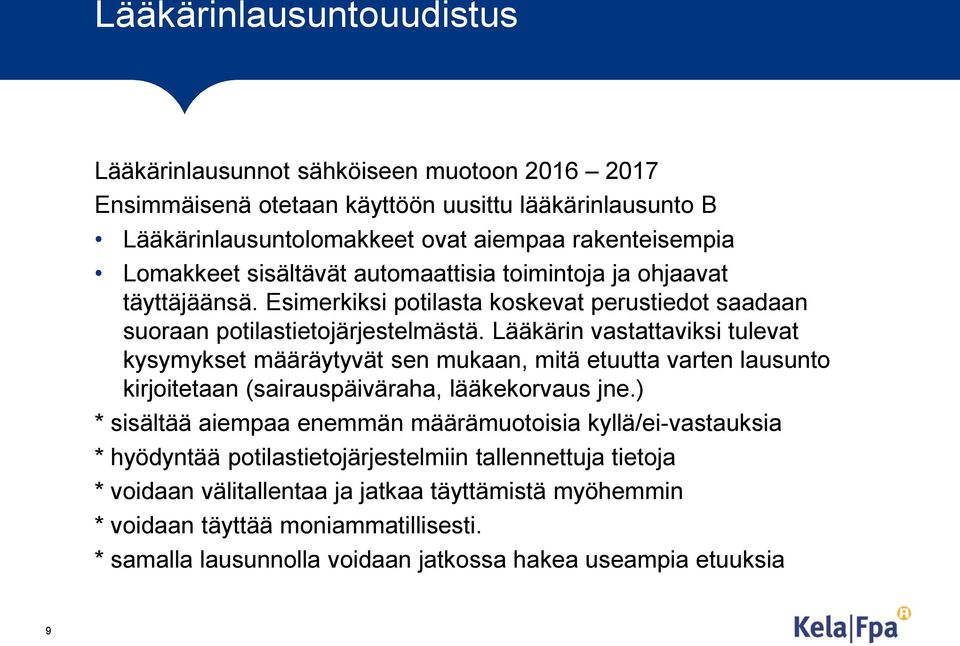 Lääkärin vastattaviksi tulevat kysymykset määräytyvät sen mukaan, mitä etuutta varten lausunto kirjoitetaan (sairauspäiväraha, lääkekorvaus jne.