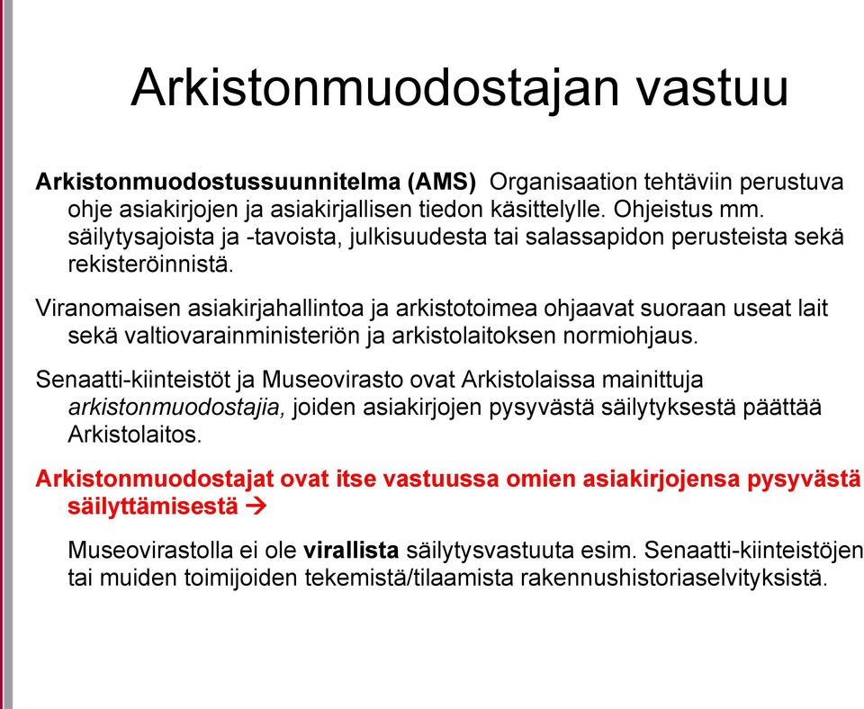 Viranomaisen asiakirjahallintoa ja arkistotoimea ohjaavat suoraan useat lait sekä valtiovarainministeriön ja arkistolaitoksen normiohjaus.