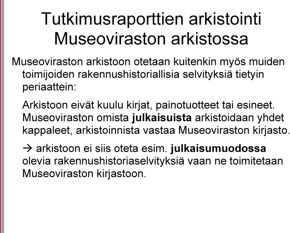 esineet. Museoviraston omista julkaisuista arkistoidaan yhdet kappaleet, arkistoinnista vastaa Museoviraston kirjasto.