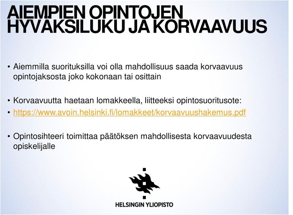 haetaan lomakkeella, liitteeksi opintosuoritusote: https://www.avoin.helsinki.