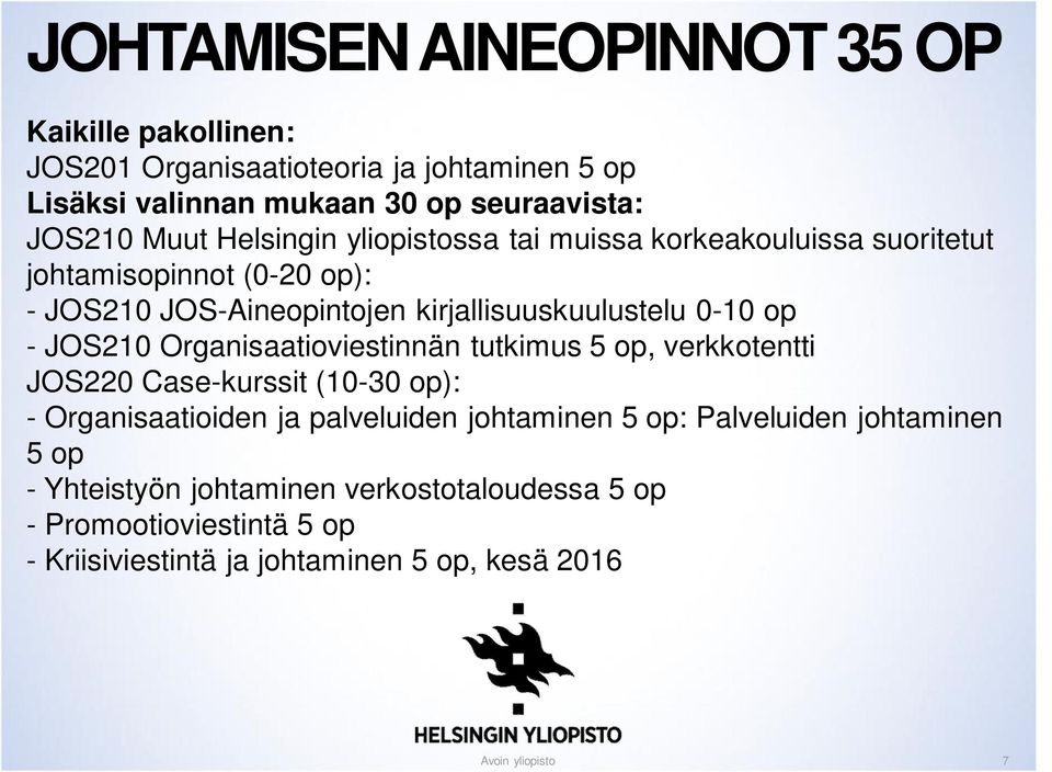 op - JOS210 Organisaatioviestinnän tutkimus 5 op, verkkotentti JOS220 Case-kurssit (10-30 op): - Organisaatioiden ja palveluiden johtaminen 5 op: