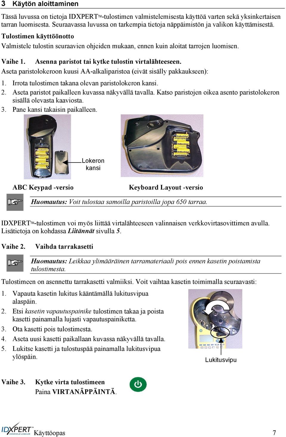 Asenna paristot tai kytke tulostin virtalähteeseen. Aseta paristolokeroon kuusi AA-alkaliparistoa (eivät sisälly pakkaukseen): 1. Irrota tulostimen takana olevan paristolokeron kansi. 2.