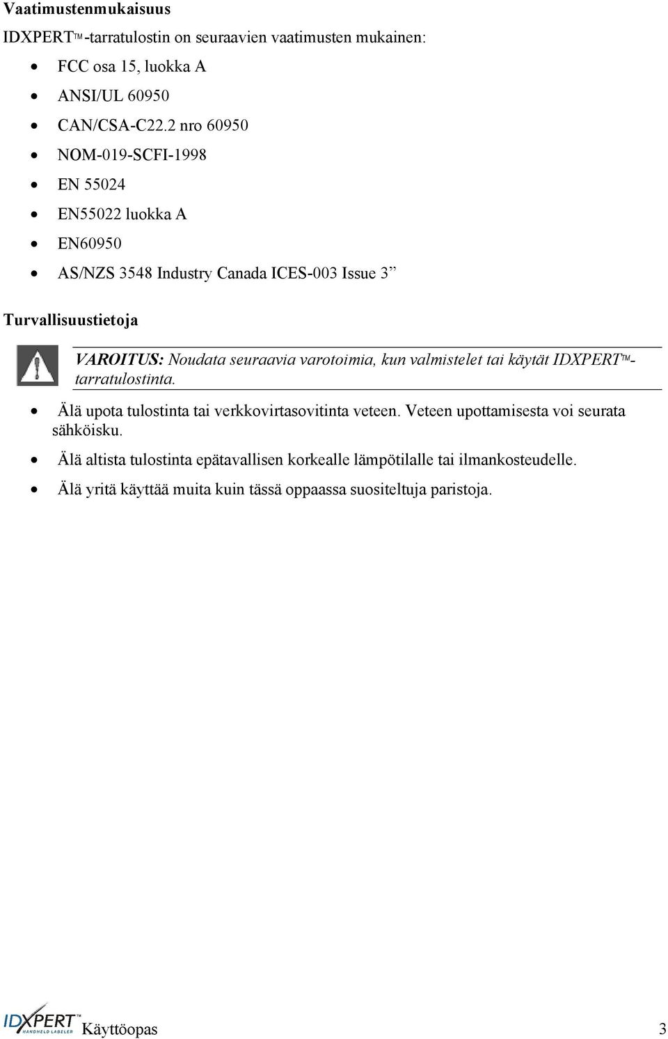 seuraavia varotoimia, kun valmistelet tai käytät IDXPERT TM - tarratulostinta. Älä upota tulostinta tai verkkovirtasovitinta veteen.