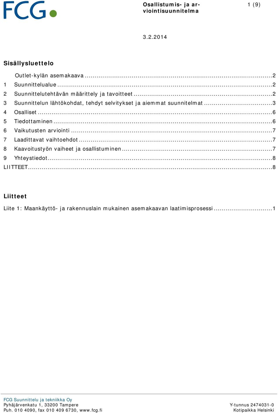 .. 7 7 Laadittavat vaihtoehdot... 7 8 Kaavoitustyön vaiheet ja osallistuminen... 7 9 Yhteystiedot... 8 LIITTEET.