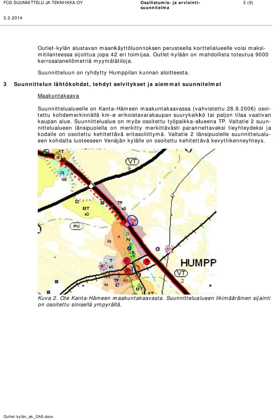 2006) osoi- on mahdollistaa toteutua 9000 kerrosalaneliömetriä myymälätiloja.