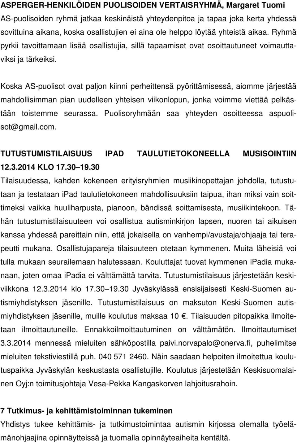 Koska AS-puolisot ovat paljon kiinni perheittensä pyörittämisessä, aiomme järjestää mahdollisimman pian uudelleen yhteisen viikonlopun, jonka voimme viettää pelkästään toistemme seurassa.