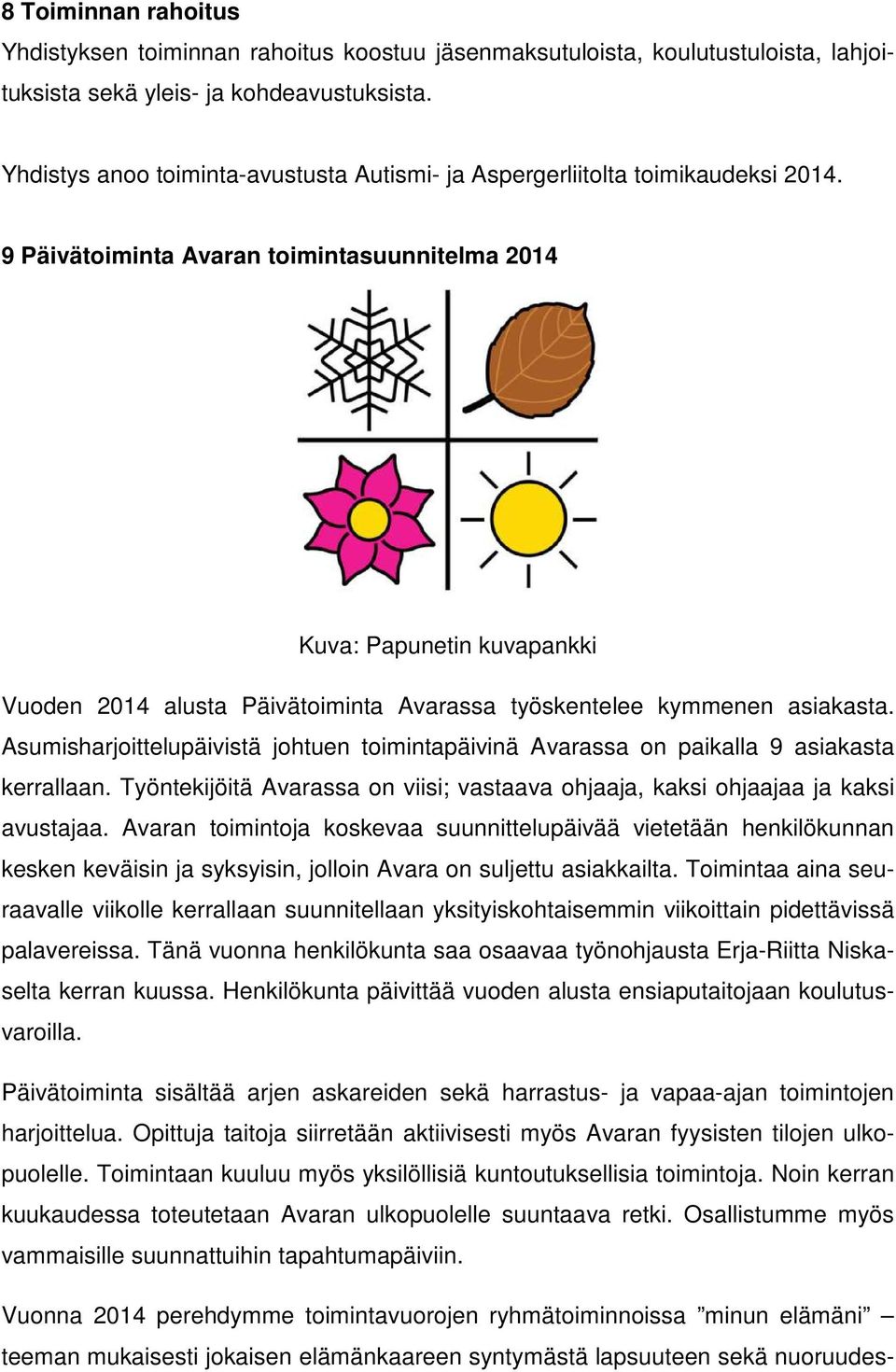 9 Päivätoiminta Avaran toimintasuunnitelma 2014 Kuva: Papunetin kuvapankki Vuoden 2014 alusta Päivätoiminta Avarassa työskentelee kymmenen asiakasta.