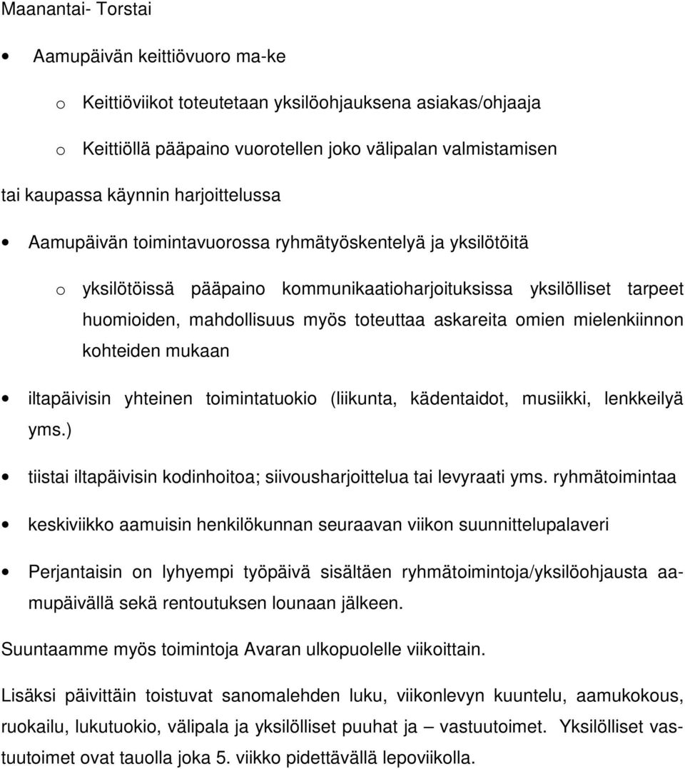 omien mielenkiinnon kohteiden mukaan iltapäivisin yhteinen toimintatuokio (liikunta, kädentaidot, musiikki, lenkkeilyä yms.) tiistai iltapäivisin kodinhoitoa; siivousharjoittelua tai levyraati yms.