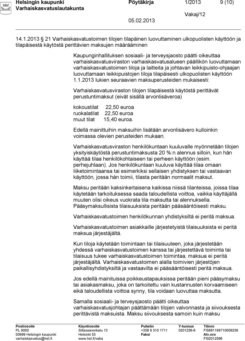 terveysjaosto päätti oikeuttaa varhaiskasvatusviraston varhaiskasvatusalueen päällikön luovuttamaan varhaiskasvatustoimen tiloja ja laitteita ja johtavan leikkipuisto-ohjaajan luovuttamaan