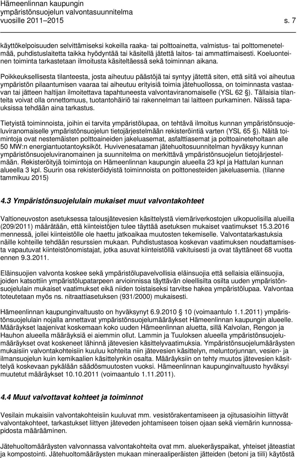 Koeluonteinen toiminta tarkastetaan ilmoitusta käsiteltäessä sekä toiminnan aikana.