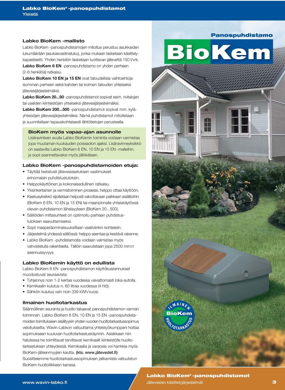 Labko BioKem 10 EN ja 15 EN ovat taloudellisia vaihtoehtoja isomman perheen sekä kahden tai kolmen talouden yhteiseksi jätevesijärjestelmäksi. Labko BioKem 20...90 -panospuhdistamot sopivat esim.