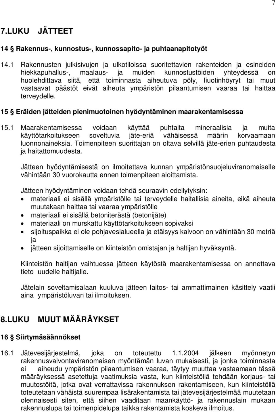 pöly, liuotinhöyryt tai muut vastaavat päästöt eivät aiheuta ympäristön pilaantumisen vaaraa tai haittaa terveydelle. 15 Eräiden jätteiden pienimuotoinen hyödyntäminen maarakentamisessa 15.