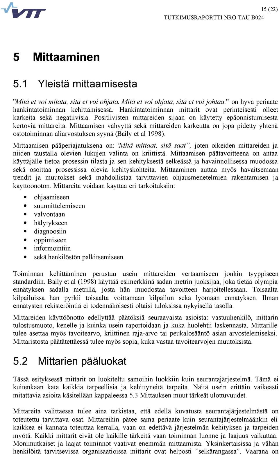 Mittaamisen vähyyttä sekä mittareiden karkeutta on jopa pidetty yhtenä ostotoiminnan aliarvostuksen syynä (Baily et al 1998).