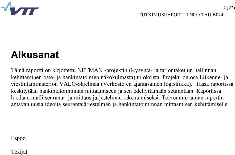 Tässä raportissa keskitytään hankintatoiminnan mittaamiseen ja sen edellyttämään seurantaan.