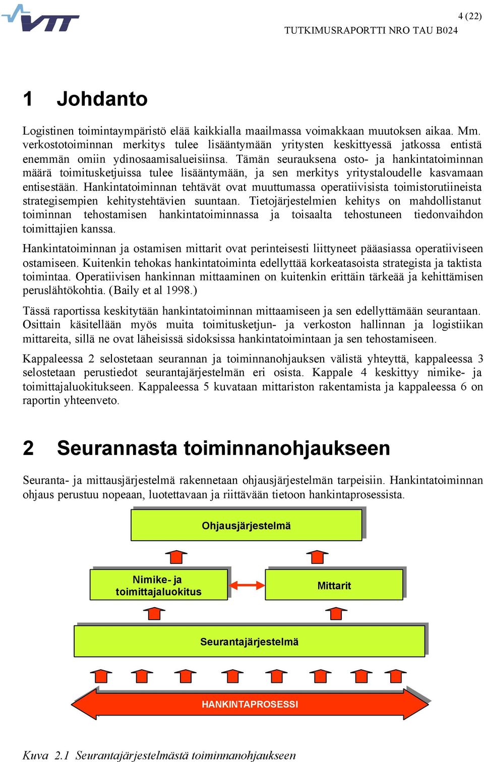 Tämän seurauksena osto- ja hankintatoiminnan määrä toimitusketjuissa tulee lisääntymään, ja sen merkitys yritystaloudelle kasvamaan entisestään.