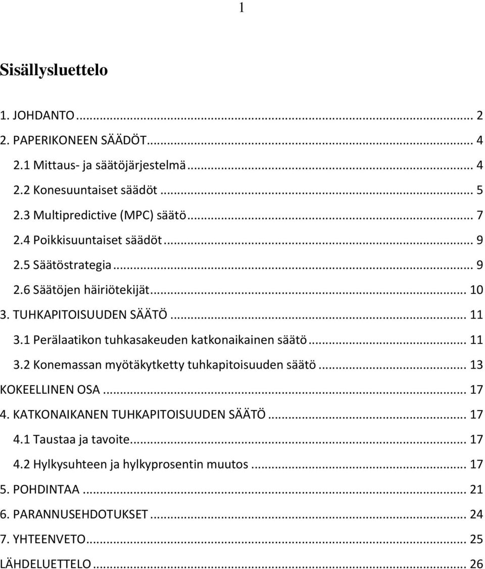 1 Perälaatikon tuhkasakeuden katkonaikainen säätö... 11 3.2 Konemassan myötäkytketty tuhkapitoisuuden säätö... 13 KOKEELLINEN OSA... 17 4.