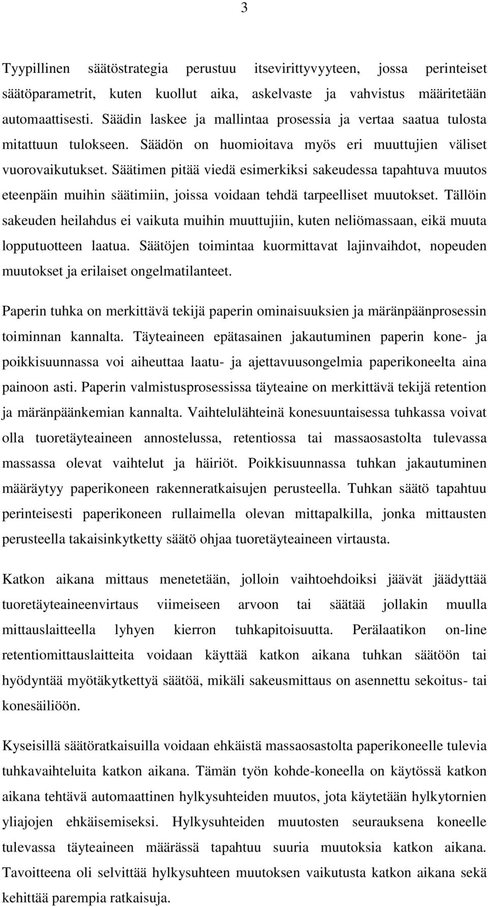 Säätimen pitää viedä esimerkiksi sakeudessa tapahtuva muutos eteenpäin muihin säätimiin, joissa voidaan tehdä tarpeelliset muutokset.