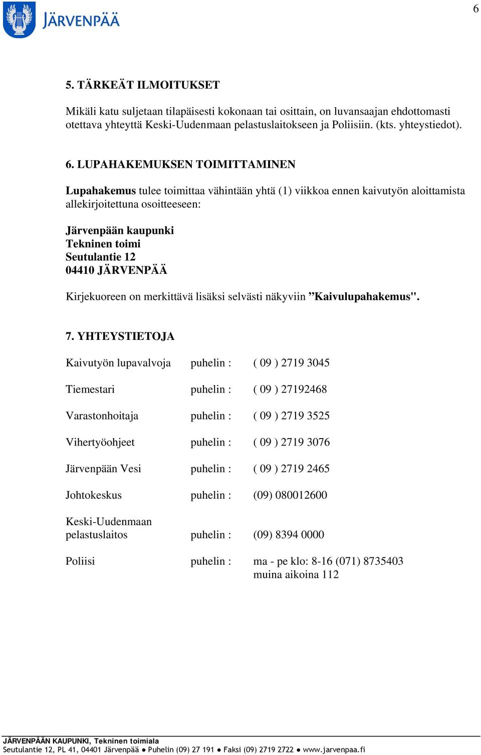 04410 JÄRVENPÄÄ Kirjekuoreen on merkittävä lisäksi selvästi näkyviin Kaivulupahakemus". 7.