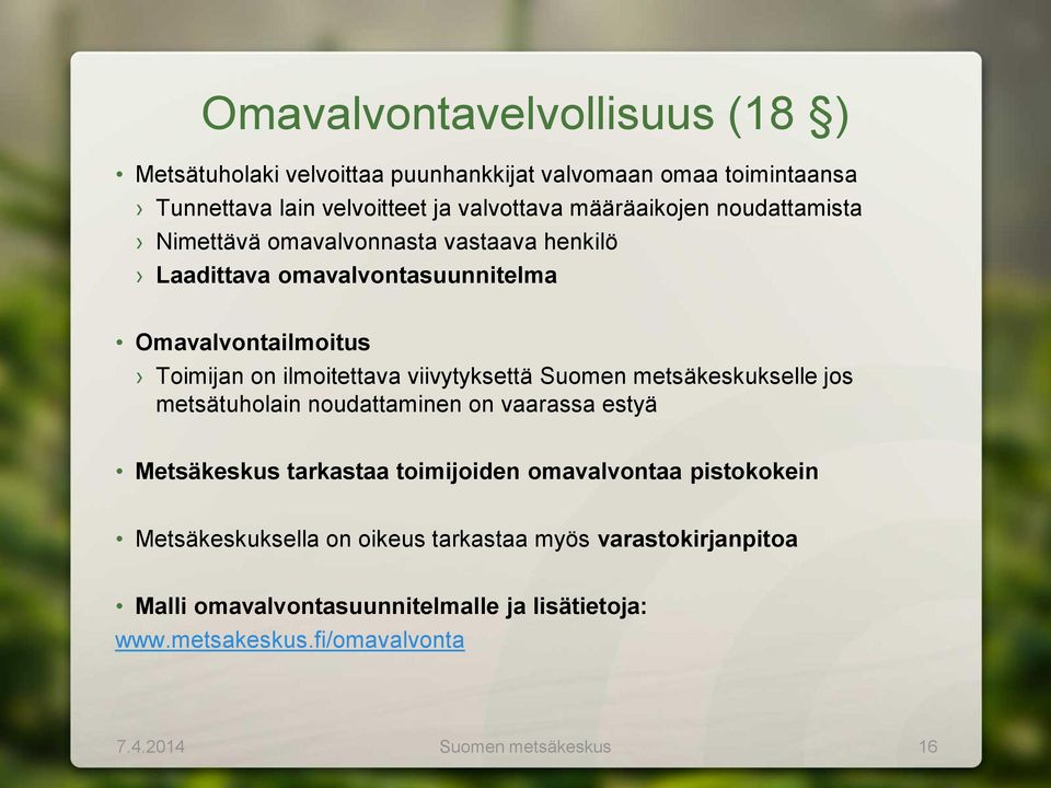 viivytyksettä Suomen metsäkeskukselle jos metsätuholain noudattaminen on vaarassa estyä Metsäkeskus tarkastaa toimijoiden omavalvontaa pistokokein