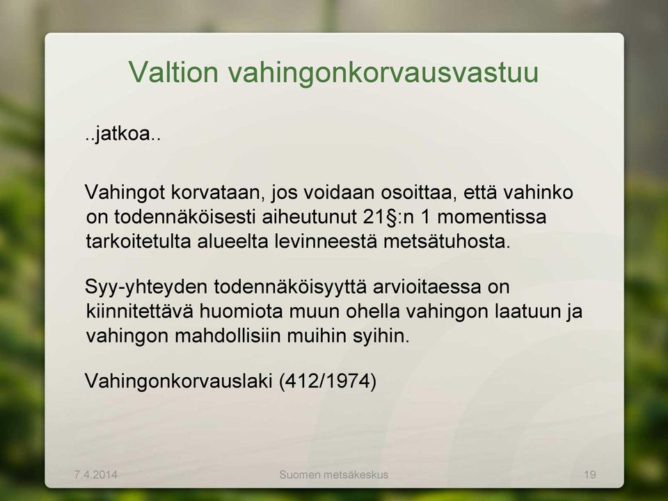 todennäköisesti aiheutunut 21 :n 1 momentissa tarkoitetulta alueelta levinneestä metsätuhosta.