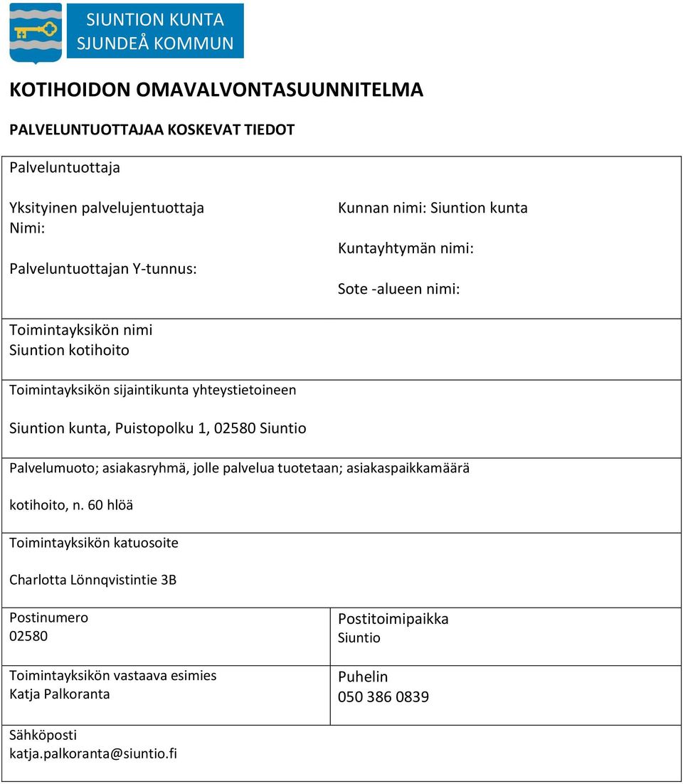 Siuntion kunta, Puistopolku 1, 02580 Siuntio Palvelumuoto; asiakasryhmä, jolle palvelua tuotetaan; asiakaspaikkamäärä kotihoito, n.