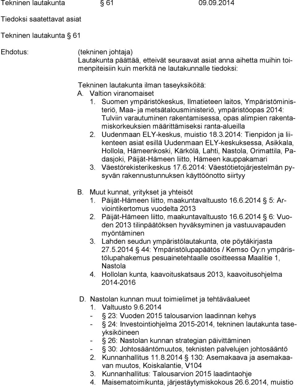 tiedoksi: Tekninen lautakunta ilman taseyksiköitä: A. Valtion viranomaiset 1.