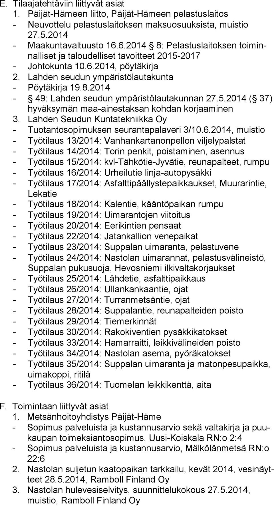 5.2014 ( 37) hy väk sy män maa-ainestaksan kohdan korjaaminen 3. Lahden Seudun Kuntatekniikka Oy - Tuotantosopimuksen seurantapalaveri 3/10.6.