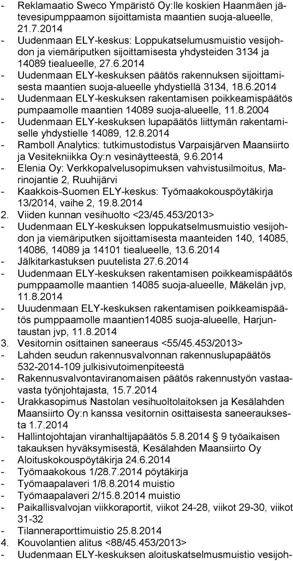 2014 - Uudenmaan ELY-keskuksen päätös rakennuksen si joit ta mises ta maantien suoja-alueelle yhdystiellä 3134, 18.6.