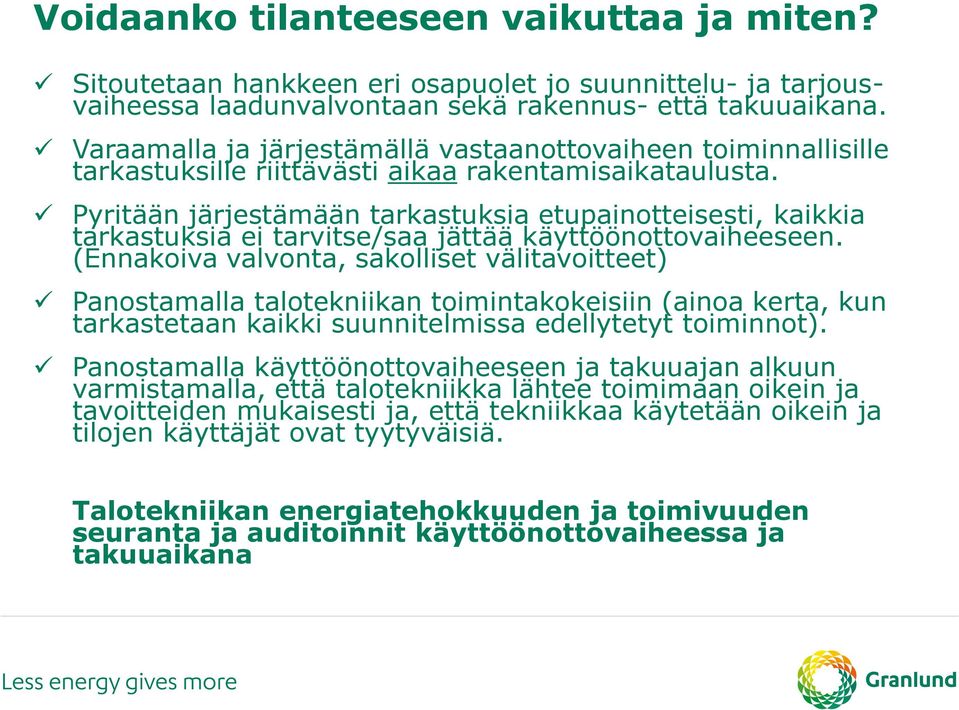 Pyritään järjestämään tarkastuksia etupainotteisesti, kaikkia tarkastuksia ei tarvitse/saa jättää käyttöönottovaiheeseen.