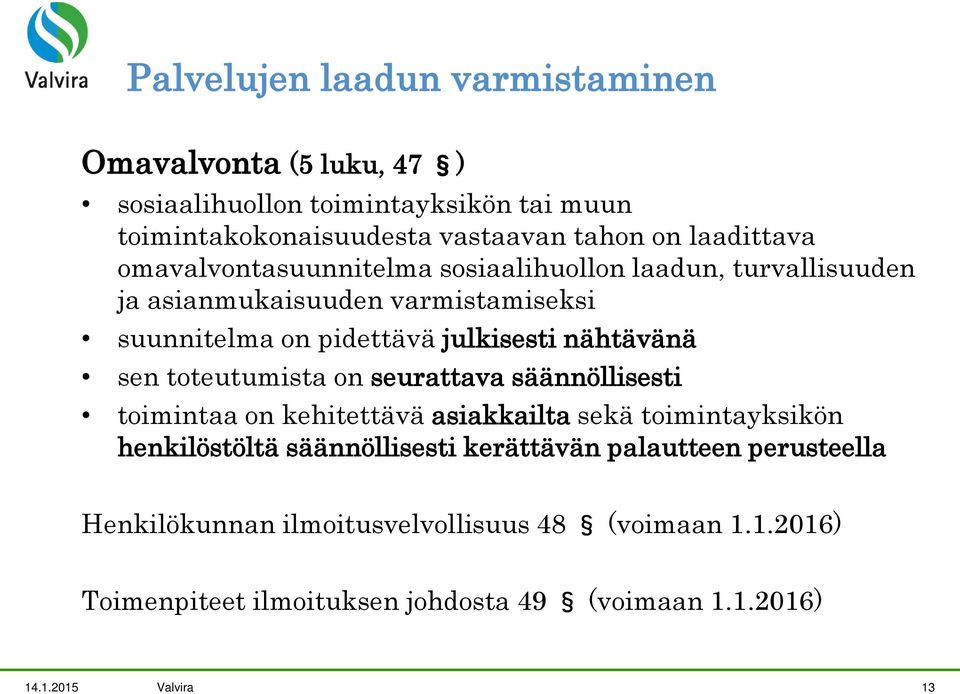 nähtävänä sen toteutumista on seurattava säännöllisesti toimintaa on kehitettävä asiakkailta sekä toimintayksikön henkilöstöltä säännöllisesti