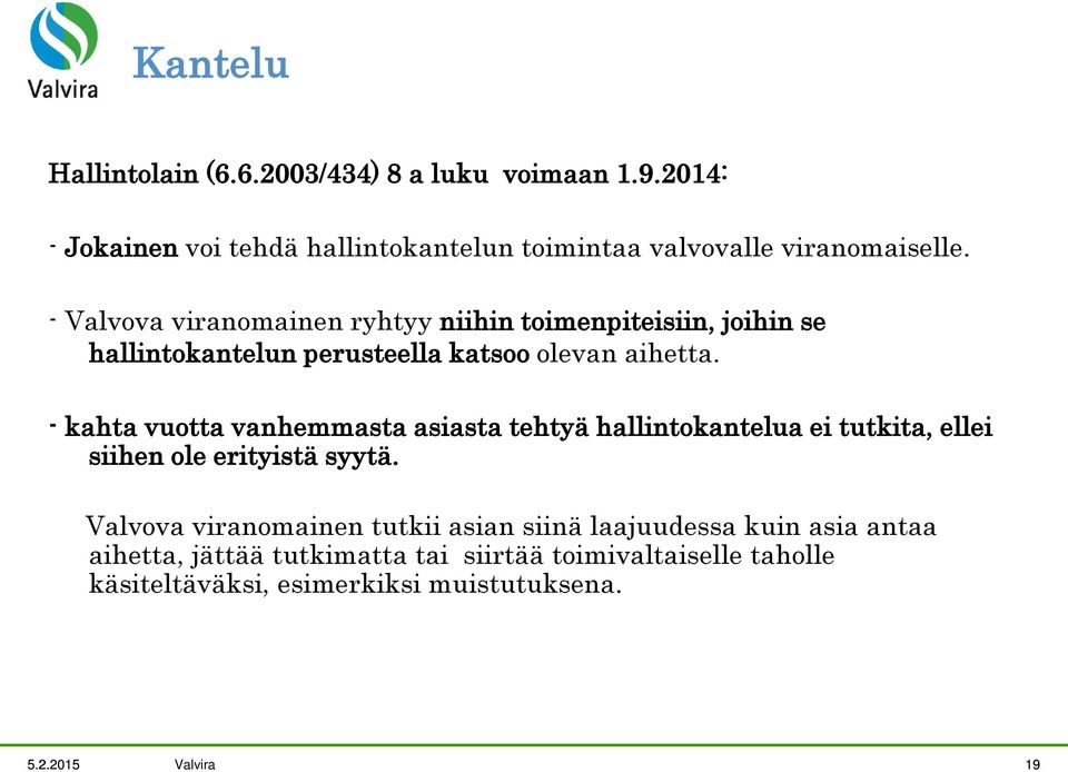 - kahta vuotta vanhemmasta asiasta tehtyä hallintokantelua ei tutkita, ellei siihen ole erityistä syytä.