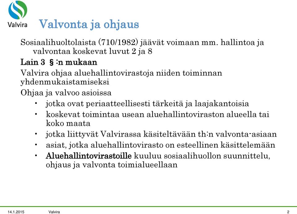 valvoo asioissa jotka ovat periaatteellisesti tärkeitä ja laajakantoisia koskevat toimintaa usean aluehallintoviraston alueella tai koko maata jotka