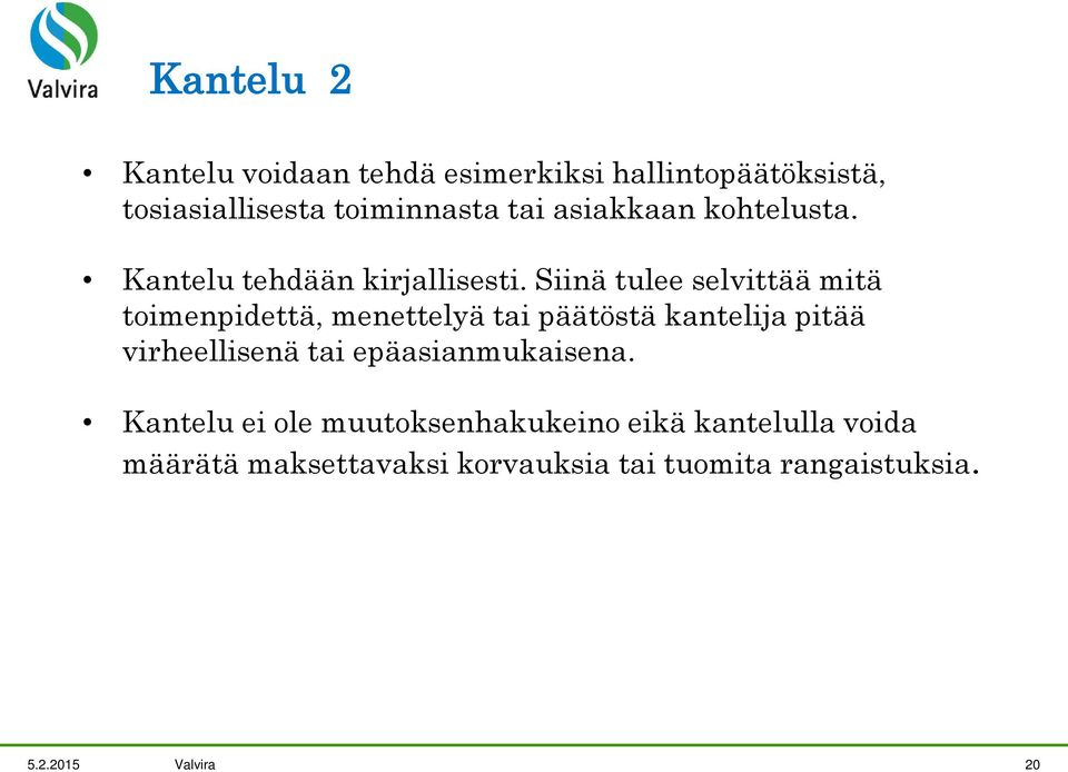 Siinä tulee selvittää mitä toimenpidettä, menettelyä tai päätöstä kantelija pitää virheellisenä tai