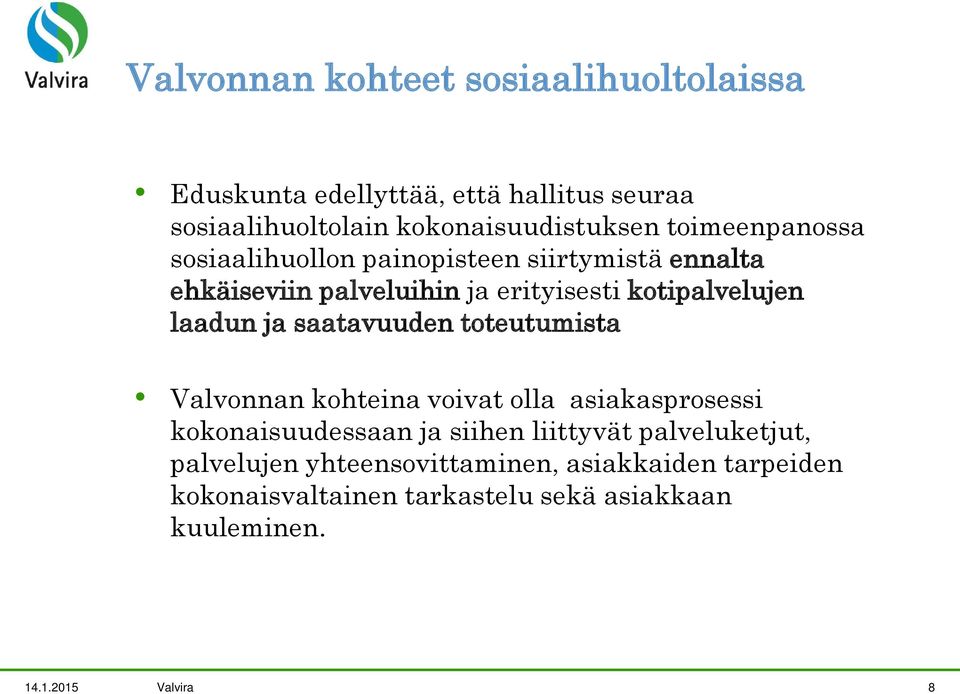 ja saatavuuden toteutumista Valvonnan kohteina voivat olla asiakasprosessi kokonaisuudessaan ja siihen liittyvät