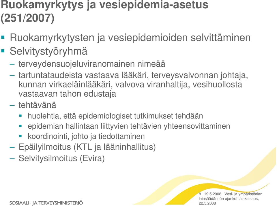 viranhaltija, vesihuollosta vastaavan tahon edustaja tehtävänä huolehtia, että epidemiologiset tutkimukset tehdään epidemian hallintaan