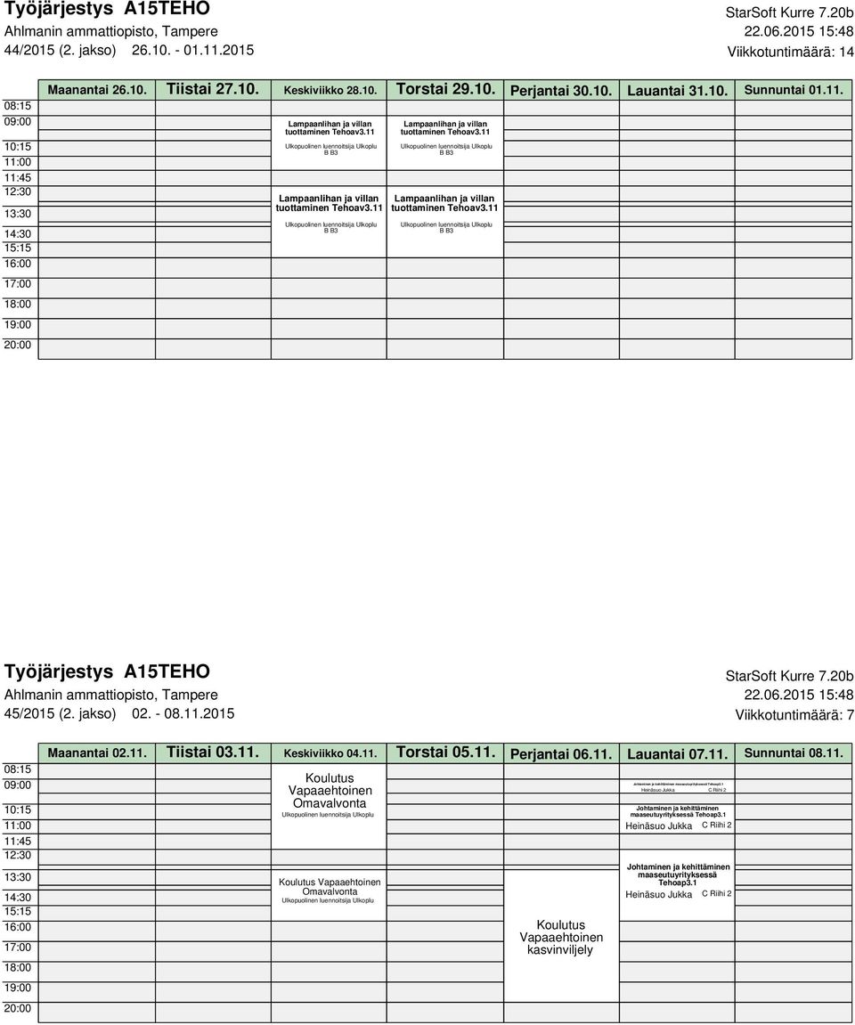 11.2015 Viikkotuntimäärä: 7 Maanantai 02.11. Tiistai 03.11. Keskiviikko 04.11. Torstai 05.11. Perjantai 06.