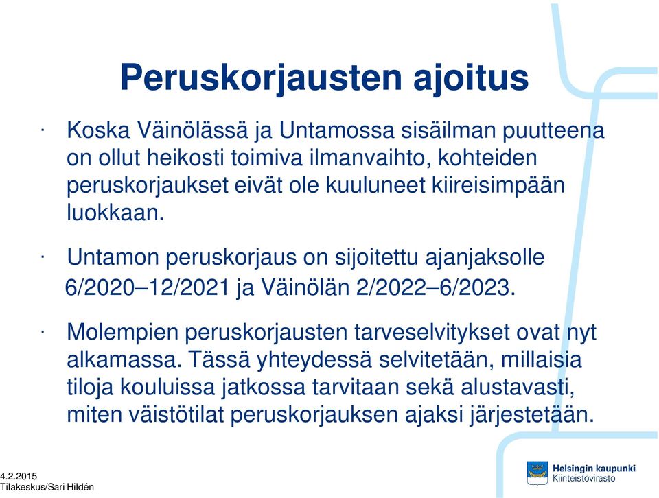 Untamon peruskorjaus on sijoitettu ajanjaksolle 6/2020 12/2021 ja Väinölän 2/2022 6/2023.