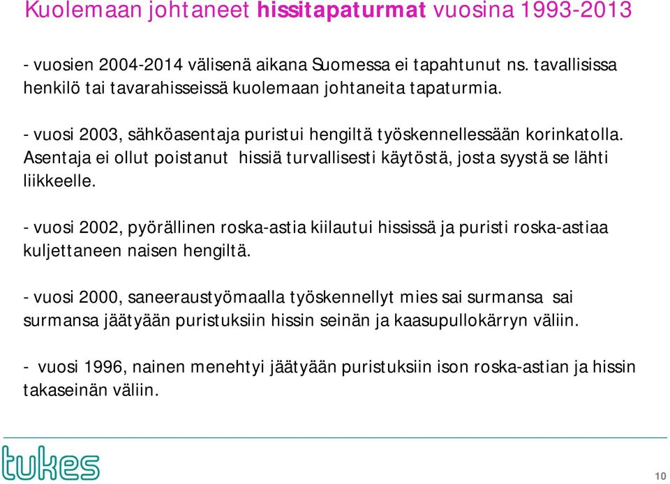 Asentaja ei ollut poistanut hissiä turvallisesti käytöstä, josta syystä se lähti liikkeelle.