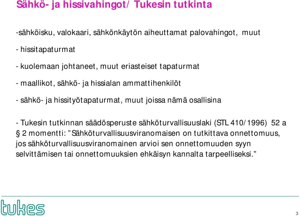 osallisina - Tukesin tutkinnan säädösperuste sähköturvallisuuslaki (STL 410/1996) 52 a 2 momentti: Sähköturvallisuusviranomaisen on