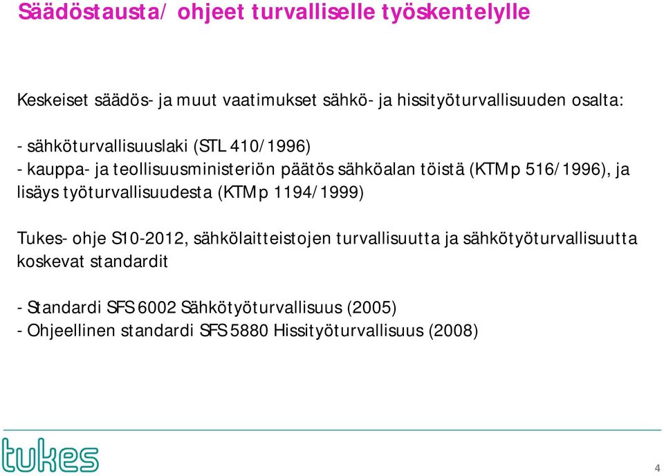 lisäys työturvallisuudesta (KTMp 1194/1999) Tukes- ohje S10-2012, sähkölaitteistojen turvallisuutta ja sähkötyöturvallisuutta
