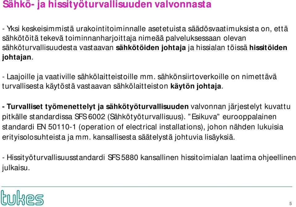 sähkönsiirtoverkoille on nimettävä turvallisesta käytöstä vastaavan sähkölaitteiston käytön johtaja.
